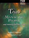 The Truth About Managing People...And Nothing But the Truth
